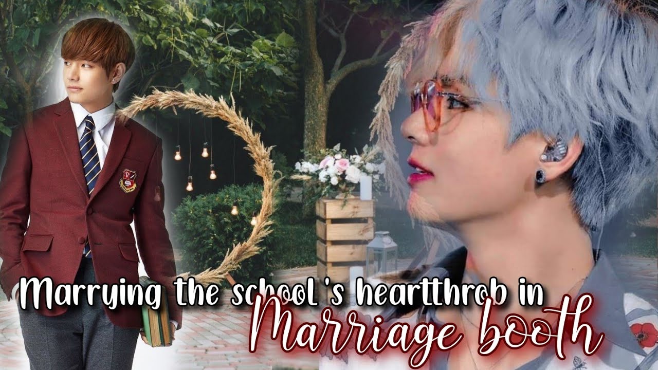 MARRYING THE SCHOOL HEARTTHROB IN MARRIAGE BOOTH|• KTH oneshot
