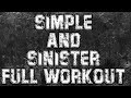 Simple and Sinister FULL Workout