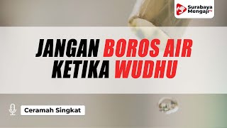 Jangan Boros Ketika Berwudhu - Ustadz Gemma Ilhamy, M.Pd.I