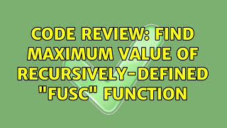 Famous Code Review: Find maximum value of recursively-defined "fusc" function (3 Solutions!!) Profile