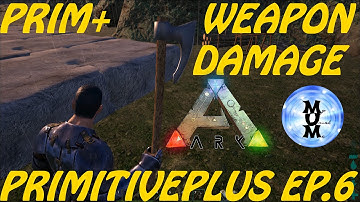 PRIMITIVE PLUS WEAPONS AND DAMAGE (dps)- PRIMITIVE PLUS MOD EP. 6 ARK Survival Evolved