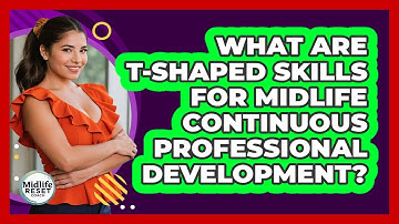 What Are T-shaped Skills For Midlife Continuous Professional Development? - Midlife Reset Coach