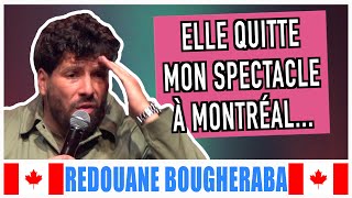 ELLE QUITTE MON SPECTACLE À MONTRÉAL - REDOUANE BOUGHERABA