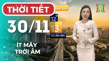 Dự báo thời tiết Hà Nội hôm nay 30/11/2025 | Không khí lạnh suy yếu, trời ấm dần nhiệt độ 18-26 độ