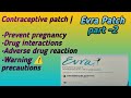 Prevent pregnancy contraceptive patch part-2.Evra patch Drug interactions ADR Warning &amp; Precautions