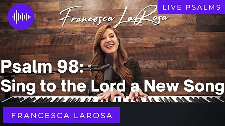 Psalm 98 - Sing to the Lord a New Song - Francesca LaRosa (LIVE with metered verses)