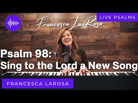 Psalm 98 - Sing to the Lord a New Song - Francesca LaRosa (LIVE with metered verses)