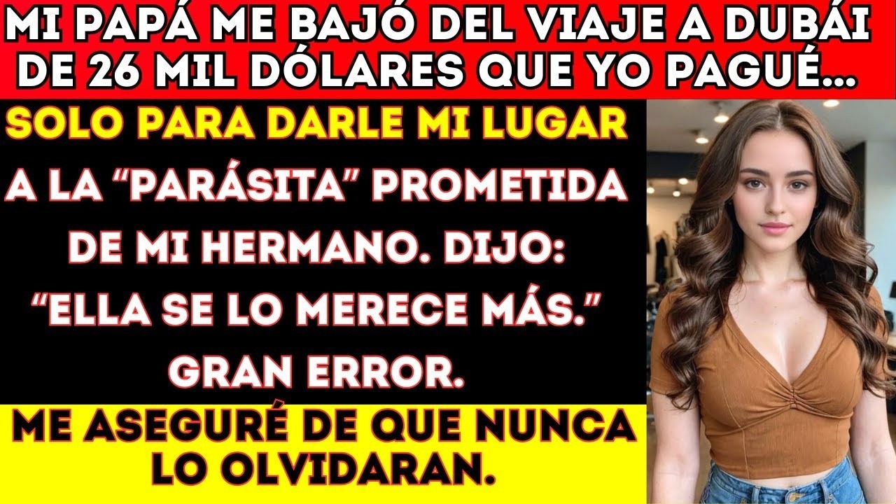 Mi papá me sacó del viaje a Dubái de 26 mil dólares que yo pagué    para darle mi lugar a la