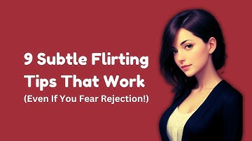 9 Subtle Flirting Tips That Work Even If You Fear Rejection!