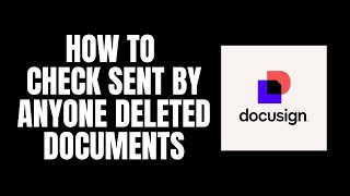 How To Check Sent By Anyone Deleted Documents DocuSign Tutorials