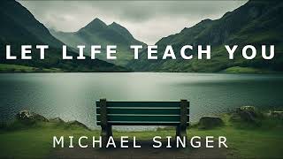 Michael Singer - Step Out of Your Comfort Zone &amp; Let Life Teach You