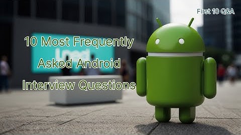 10 Most Frequently Asked Android Interview Questions