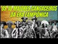 OS 10 MAIORES CANGACEIROS DA ERA LAMPIÔNICA