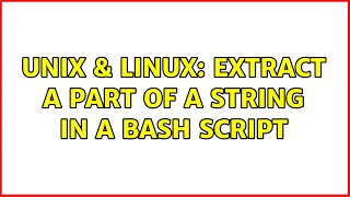 Unix & Linux: Extract a part of a string in a bash script (3 Solutions!!)