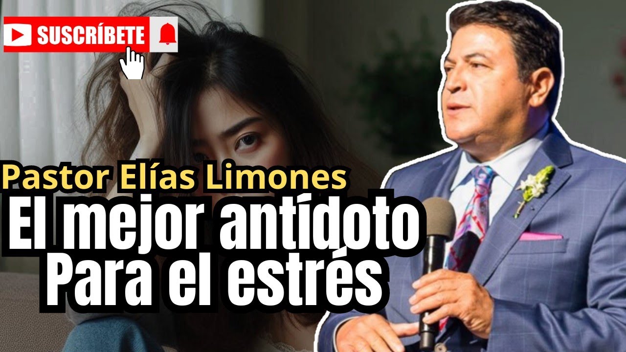 El mejor antídoto para el estrés | Prédica pastor Elías Limones