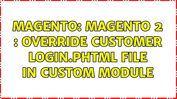 Magento: Magento 2 : override customer login.phtml file in custom module (4 Solutions!!)