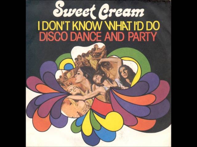 Sweet Cream - I Don't Know What I'd Do