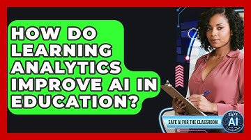 How Do Learning Analytics Improve AI In Education? - Safe AI for The Classroom