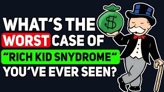 What’s the Worst Case of “RICH KID SYNDROME” you’ve EVER Seen? - Reddit Podcast