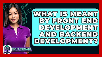 What Is Meant By Front End Development And Backend Development? - Next LVL Programming
