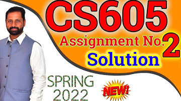 CS605 Assignment No 2 Spring 2022 100% Correct Complete Solution By Abid Farooq Bhutta