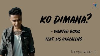 Wanted Gokil LHC Feat. Lis Orolaleng - Ko Dimana ❗❓❓ | Lagu Timur Galau