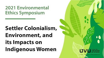 Settler Colonialism, Environment, and its Impacts on Indigenous Women