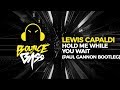 Lewis Capaldi - Hold Me While You Wait  (Paul Gannon Bootleg)