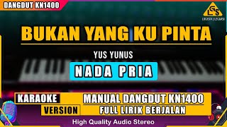 BUKAN YANG KUPINTA - YUS YUNUS KARAOKE DANGDUT KN1400 (NADA PRIA)