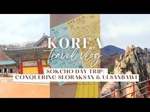 Korea Vlog Pt. 10 | Sokcho Day Trip, Conquering Seoraksan & Ulsanbawi, Cable Car