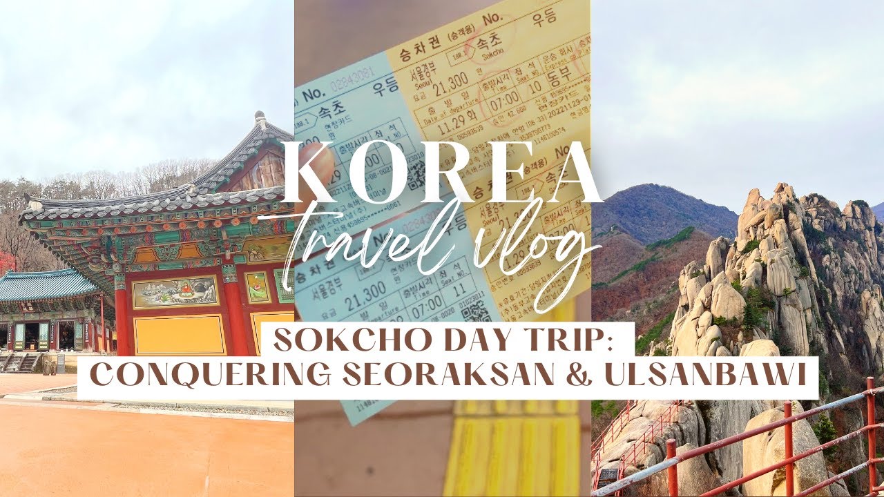 Korea Vlog Pt. 10 | Sokcho Day Trip, Conquering Seoraksan & Ulsanbawi, Cable Car