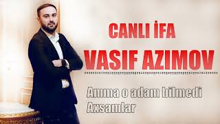 Vasif Azimov  - Canli ifa 2024 (Amma o adam bilmedi , axsamlar)