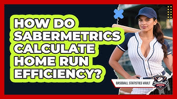 How Do Sabermetrics Calculate Home Run Efficiency? - Baseball Statistics Vault