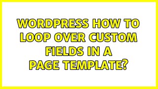 Wordpress: How to loop over custom fields in a page template?