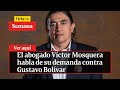 🔴 El abogado Víctor Mosquera habla de su demanda contra Gustavo Bolívar | Vicky en Semana
