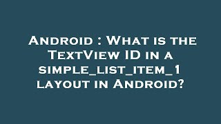 Android : What is the TextView ID in a simple_list_item_1 layout in Android