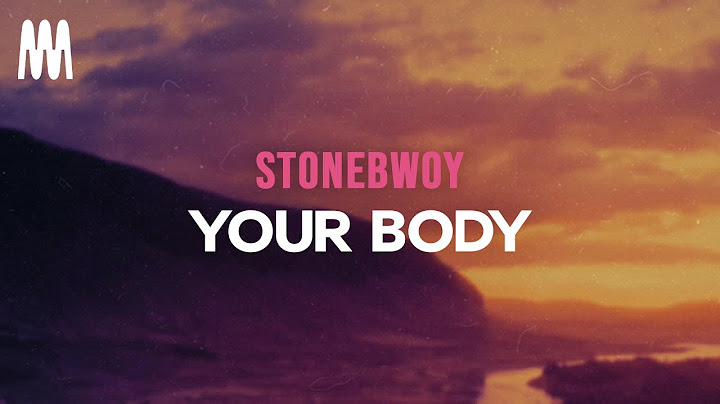 Stonebwoy - Your Body (Lyrics)