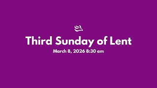 Third Sunday of Lent (March 8 - 8:30 AM)