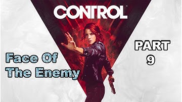 CONTROL Walkthrough Gameplay Part 9 (FACE OF THE ENEMY)