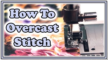 How to Sew Overcasting Stitch | How to use an Overcasting Foot