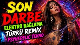 🎵 Son Darbe Elektro Bağlama Türkü Remix Psychedelic Techno Bass Mix