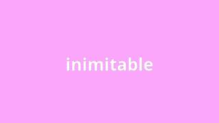 what is the meaning of inimitable