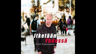 Video thumbnail of "Antti Kuosmanen - Itketään Yhdessä"