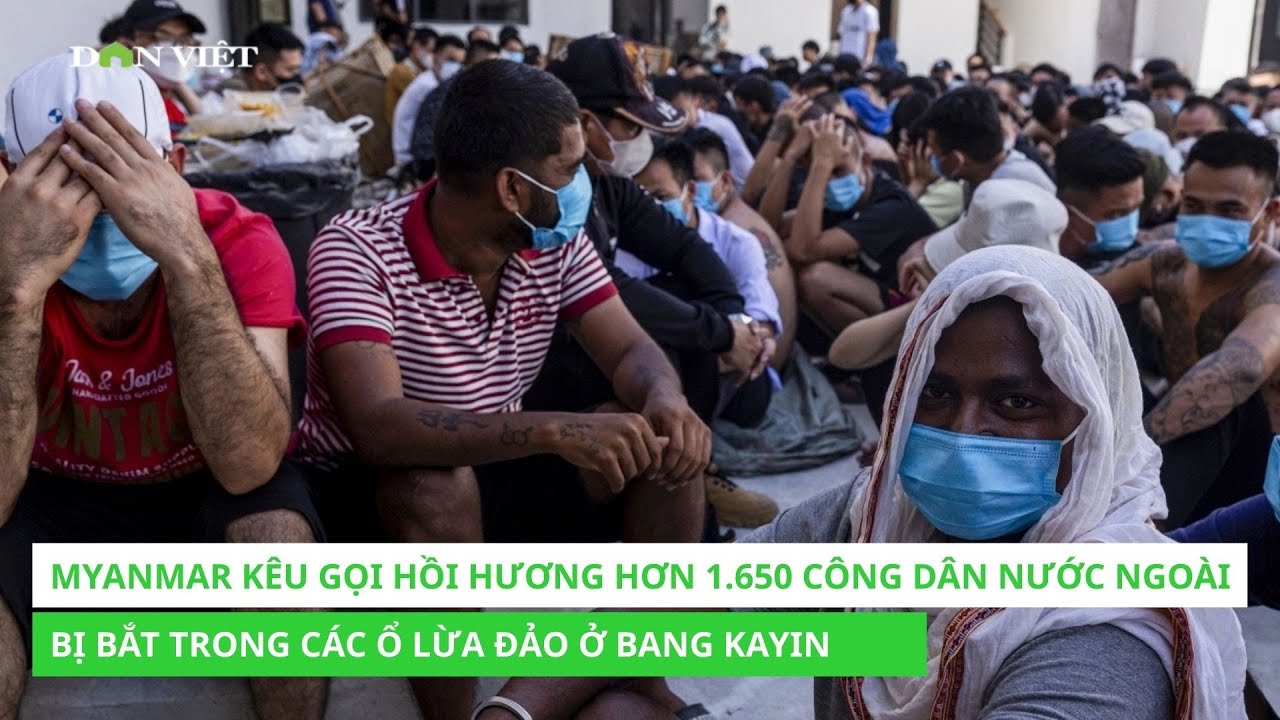 Myanmar Kêu Gọi Hồi Hương Hơn 1.650 Công Dân Nước Ngoài Bị Bắt Trong Các Ổ Lừa Đảo Ở Bang Kayin