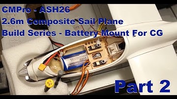 CMPro - ASH26 - 2.6m Composite Sail Plane - Build Series - Battery Mount For CG - Part 2