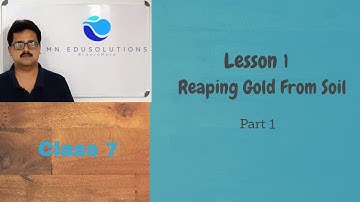 Class 7  Lesson 1 Science: Reaping Gold From Soil (Part 1)