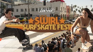 SWIRL SURFSKATE FEST 2023  Carver Skateboards