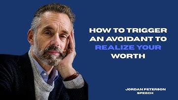 How To Trigger An Avoidant To Realize Your Worth | Jordan Peterson Motivational Speech