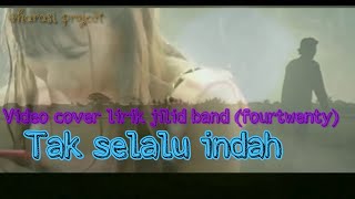 Cover video lirik jilid band (fourtwenty) - tak selalu indah