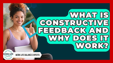 What Is Constructive Feedback And Why Does It Work? - Work Life Balance Experts